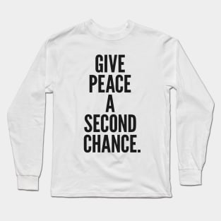 Give Peace A Second Chance Long Sleeve T-Shirt